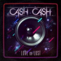 Cash Cash - Love or Lust