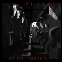Epoch Collapse - ANCIENT SHAMANS