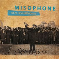 Misophone - I Sit At Open Windows