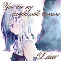 Laur - You are my irreplaceable treasure