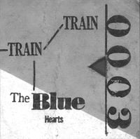 THE BLUE HEARTS - TRAIN-TRAIN