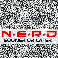 N*E*R*D - Sooner or Later