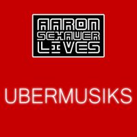 Aaron Schauer Lives - Ubermusiks