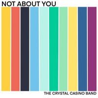 The Crystal Casino Band - Not About You