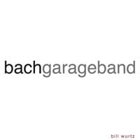 Bill Wurtz - bach garageband