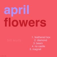 Bill Wurtz - april flowers
