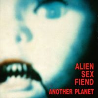 Alien Sex Fiend - Another Planet