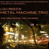 Lou Reed's Metal Machine Trio - The Creation of the Universe