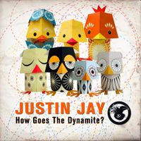 Justin Jay - How Goes The Dynamite?