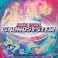 Bad Gyal - Sound System: The Final Releases