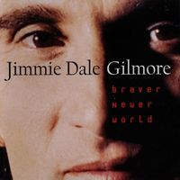 Jimmie Dale Gilmore - Braver Newer World