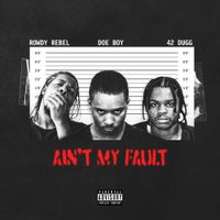 Doe Boy & Rowdy Rebel & 42 Dugg - Ain't My Fault