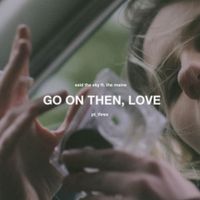 Said The Sky - Go On Then, Love