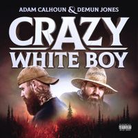 Adam Calhoun - Crazy White Boy