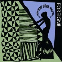 Foreign Air - Why Don't You Feel the Way I Do?