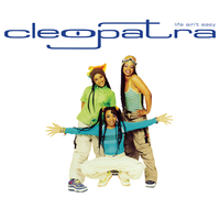 Cleopatra - Life Ain't Easy