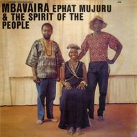Ephat Mujuru & The Spirit Of The People - Mbavaira [Reissue]