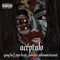 Yung Beef & Pipo Beatz - Ac&eacute;ptalo (feat. Javielito & Polim&aacute; Westcoast)