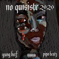 Yung Beef & Pipo Beatz - No Quisiste 2020