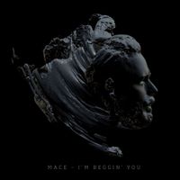 MACE - I'm Beggin You