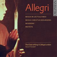 Choir of King's College London - Allegri: Missa in Lectulo Meo; Missa Christus Resurgens; Miserere; Motets