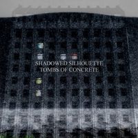 Shadowed Silhouette - Tombs of Concrete