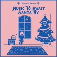 Chestnut Brown - Music to Await Santa By
