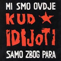 KUD Idijoti - Mi smo ovdje samo zbog para