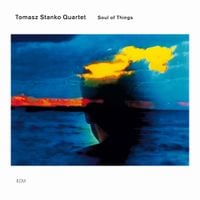 Tomasz Stanko Quartet - Soul of Things