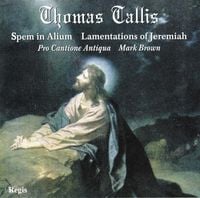 Pro Cantione Antiqua / Mark Brown - Spem in Alium; Lamentations of Jeremiah