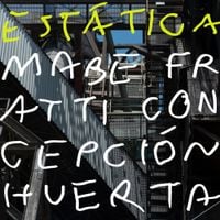 Mabe Fratti & Concepci&oacute;n Huerta - Est&aacute;tica