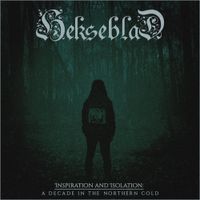 Hekseblad - Inspiration and Isolation: A Decade in the Northern Cold