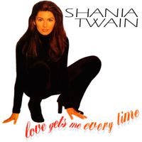 Shania Twain - Love Gets Me Every Time