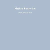 Michael Pisaro - Stem Flower Root