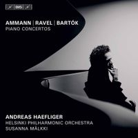 Andreas Haefliger, Helsinki Philharmonic Orchestra - Ammann; Ravel; Bart&oacute;k: Piano Concertos