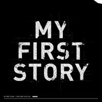 MY FIRST STORY - The Story IS My Life