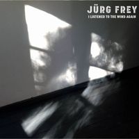 J&uuml;rg Frey - Listened to the Wind Again