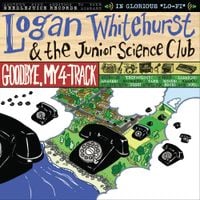 Logan Whitehurst & The Junior Science Club - Goodbye, My 4-Track