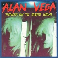 Alan Vega - Power On To Zero Hour
