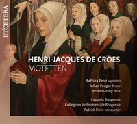 Capplea Brugensis / Collegium Instrumentale Brugense / Patrick Peire / Bettina Pahn / Julian Podger / Peter Harvey - Henri-Jacques de Croes: Motetten