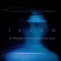 Iacon - d​:​/​death​/​within​/​ourselv​.​exe