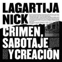 Lagartija Nick - Crimen, Sabotaje Y Creaci&oacute;n
