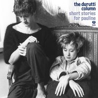 The Durutti Column - Short Stories For Pauline