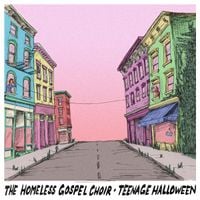 The Homeless Gospel Choir & Teenage Halloween - The Homeless Gospel Choir &bull; Teenage Halloween