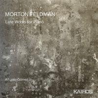 Alfonso G&oacute;mez - Morton Feldman: Late Works for Piano
