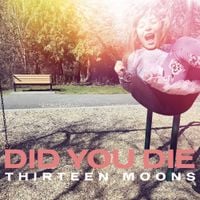Did You Die - Thirteen Moons
