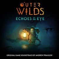 Andrew Prahlow - Outer Wilds: Echoes of the Eye (Original Game Soundtrack)