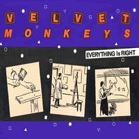 Velvet Monkeys - Everything Is Right