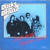 Ducks Deluxe - Don't mind Rockin' Tonite