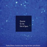 Pauline Oliveros, Francisco L&oacute;pez, Doug Van Nort & Jonas Braasch - Quartet for the End of Space